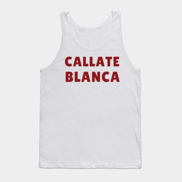 callate blanca Tank Top by mdr design